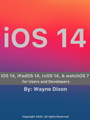 iOS 14, iPadOS 14, tvOS 14, and watchOS 7 for Users and Developers - Wayne Dixon