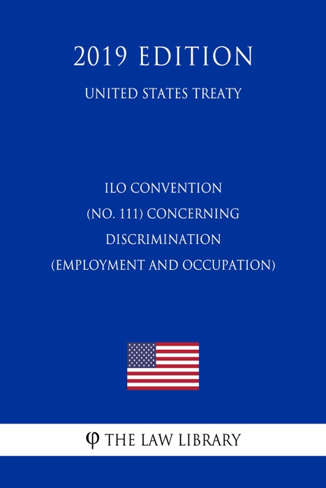 ILO Convention (NO. 111) Concerning Discrimination (Employment and Occupation) (United States Treaty)