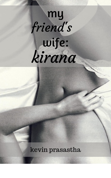 My Friend’s Wife: Kirana