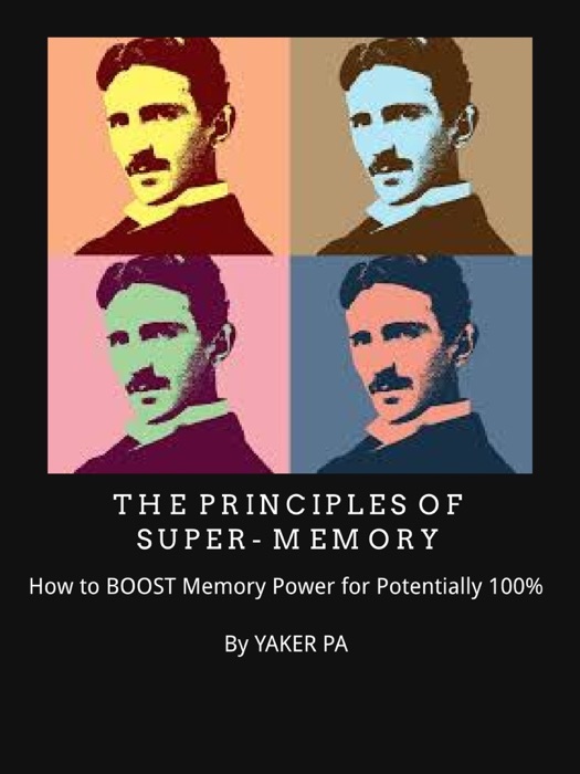 Revealed: The Principles Of Super-Memory: How To Boost Memory Power For Potentially 100%