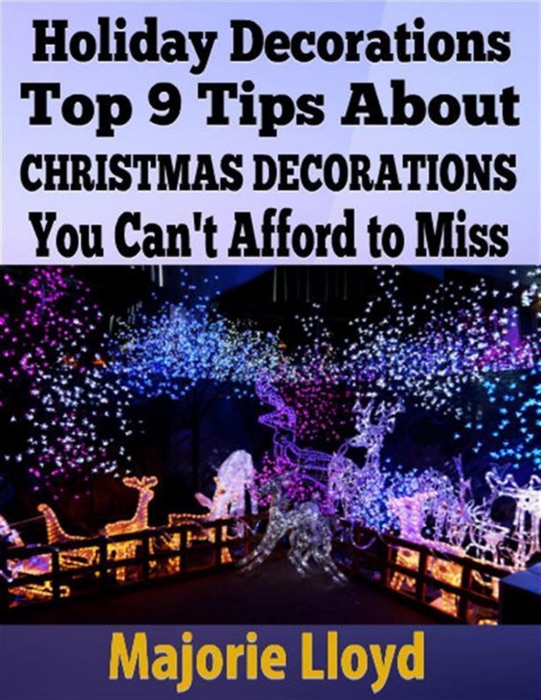 Holiday Decorations: Top 9 Tips About Christmas Decorations You Can't Afford to Miss