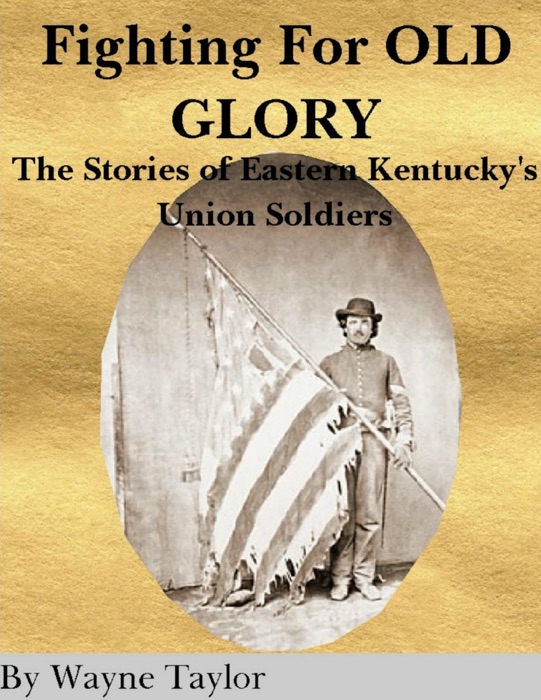 Fighting for Old Glory: The Stories of Eastern Kentucky's Union Soldiers