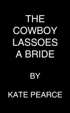 The Cowboy Lassoes a Bride - Kate Pearce Cover Art