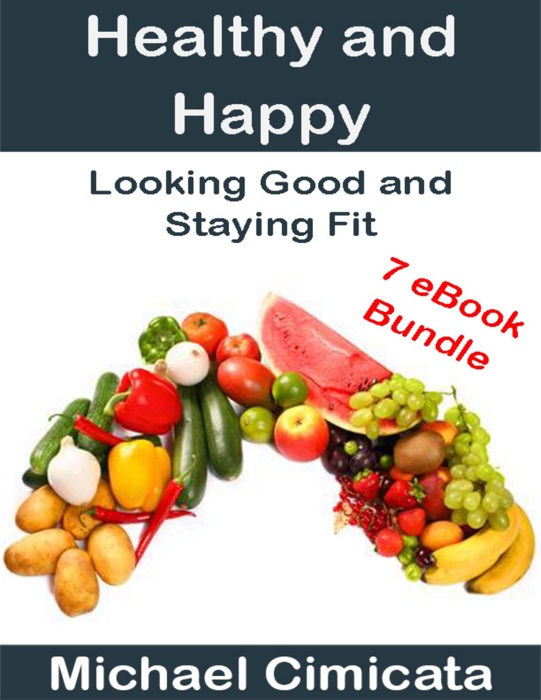 Healthy and Happy: Looking Good and Staying Fit (7 eBook Bundle)