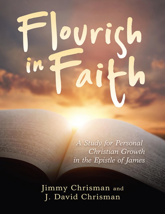 Flourish In Faith: A Study for Personal Christian Growth In the Epistle of James
