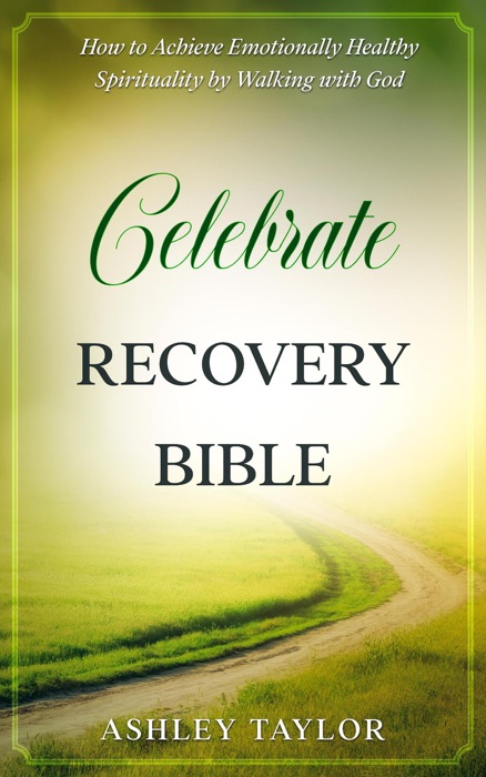 Celebrate Recovery Bible: How to Achieve Emotionally Healthy Spirituality by Walking with God