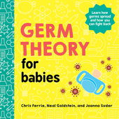 Germ Theory for Babies - Chris Ferrie, Neal Goldstein & Joanna Suder