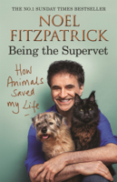 Professor Noel Fitzpatrick - How Animals Saved My Life: Being the Supervet artwork