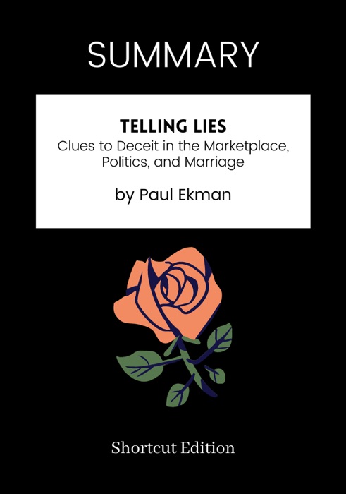 SUMMARY - Telling Lies: Clues to Deceit in the Marketplace, Politics, and Marriage by Paul Ekman