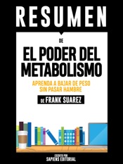 Resumen De “El Poder Del Metabolismo: Aprenda A Bajar De Peso Sin Pasar Hambre - De Frank Suarez”