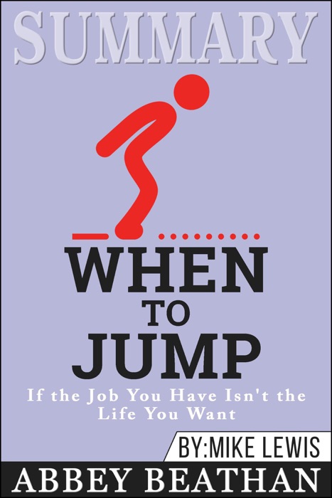 Summary of When to Jump: If the Job You Have Isn't the Life You Want by Mike Lewis