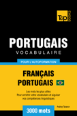 Vocabulaire Français-Portugais Brésilien pour l'autoformation: 3000 Mots - Andrey Taranov