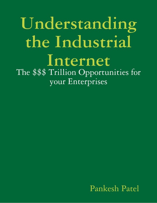 Understanding the Industrial Internet  the $$$ Trillion Opportunities for Your Enterprises