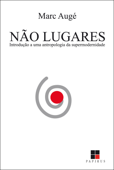 Não lugares: Introdução a uma antropologia da supermodernidade - Marc Augé