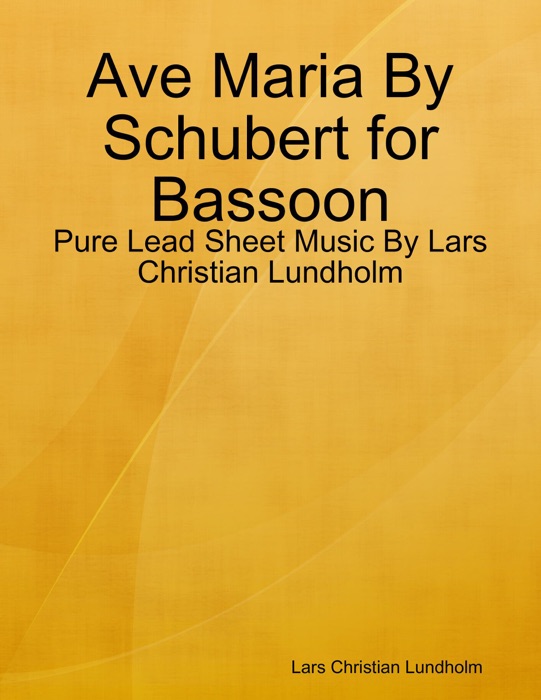 Ave Maria By Schubert for Bassoon - Pure Lead Sheet Music By Lars Christian Lundholm