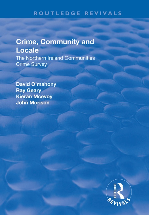 Crime, Community and Locale: The Northern Ireland Communities Crime Survey