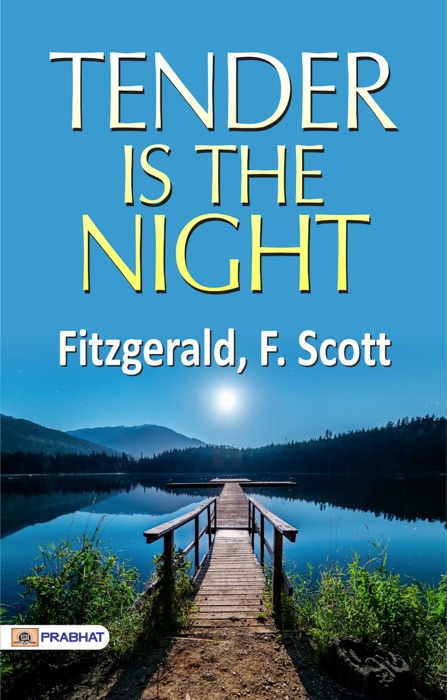 Tender is the Night: Tender Is the Night Popular novel by F. Scott Fitzgerald