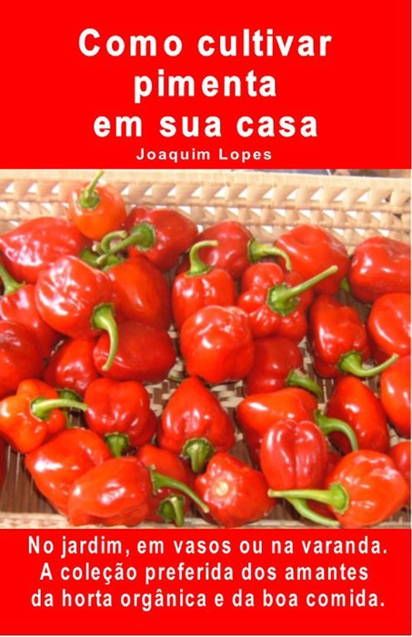 Como cultivar pimenta em sua casa. No jardim, em vasos ou na varanda.