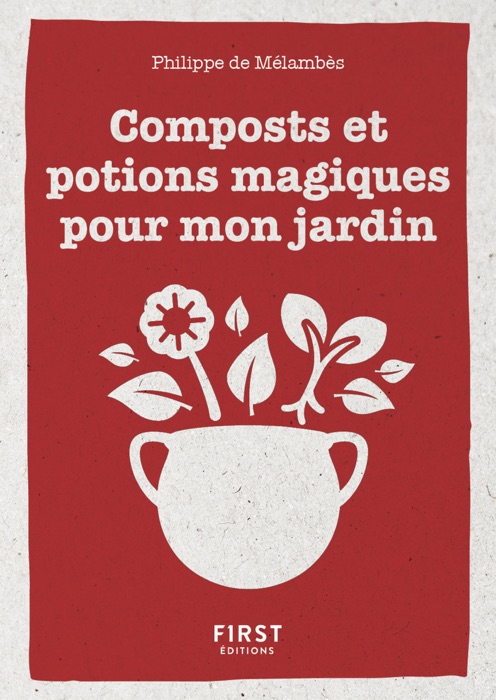 Le Petit livre de : composts et potions magiques pour mon jardin
