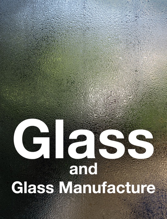 Glass and Glass Manufacture