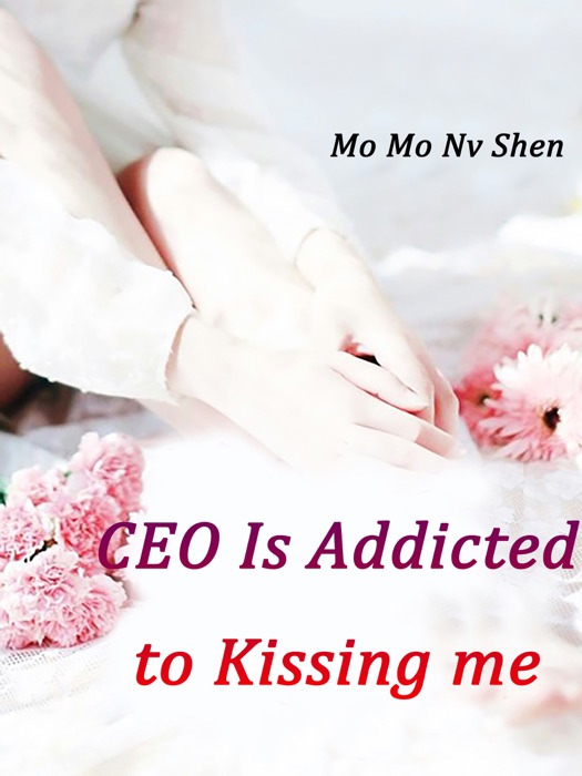 CEO Is Addicted to Kissing me