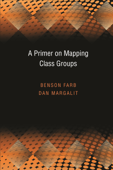 A Primer on Mapping Class Groups (PMS-49) - Benson Farb & Dan Margalit