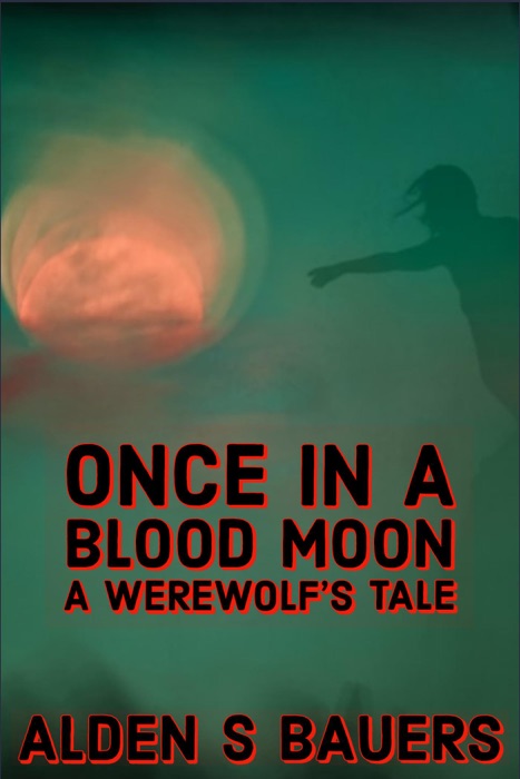 Once in a Blood Moon, A Werewolf's Tale