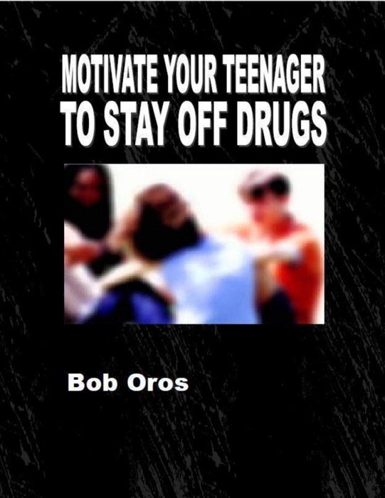 Motivate Your Teenager to Stay Off Drugs