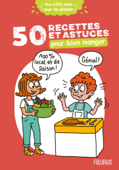 50 recettes et astuces pour bien manger - Cécile Desprairies