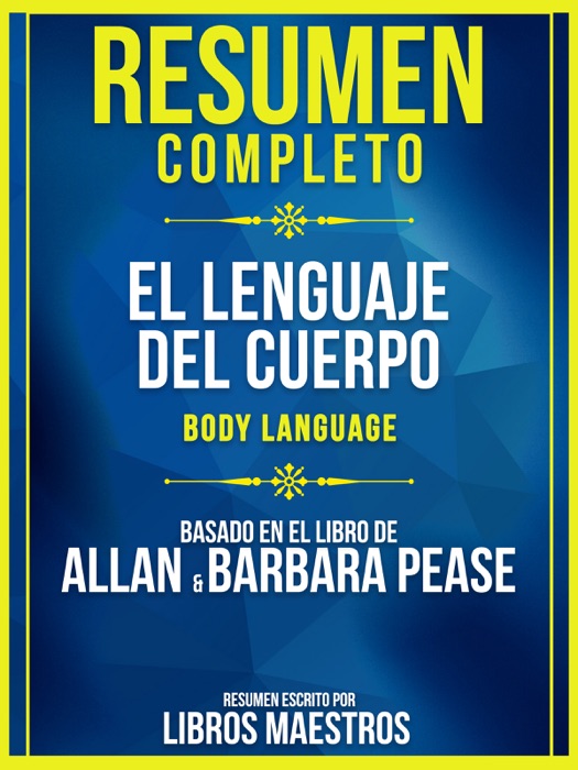 Resumen Completo: El Lenguaje Del Cuerpo (Body Language) - Basado En El Libro De Allan & Barbara Pease