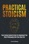 Practical Stoicism: Your Action Guide On How To Implement The Stoic Philosophy Into Your Own Life