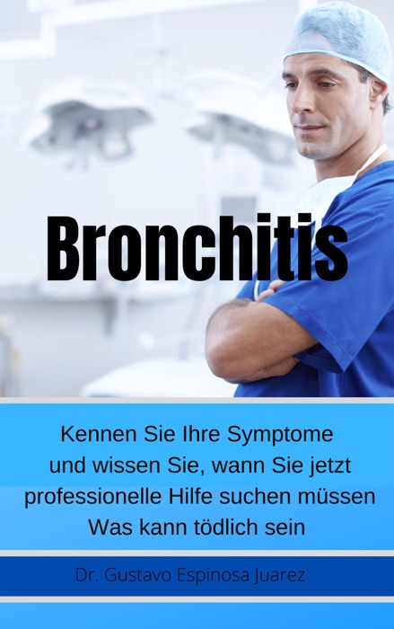 Bronchitis     Kennen Sie Ihre Symptome und wissen Sie, wann Sie jetzt professionelle Hilfe suchen müssen Was kann tödlich sein