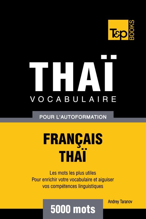 Vocabulaire Français-Thaï pour l'autoformation: 5000 Mots