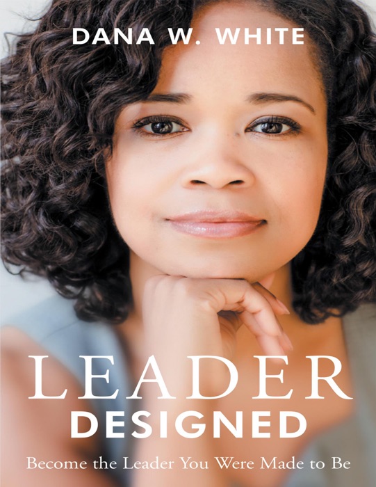 Leader Designed: Become the Leader You Were Made to Be
