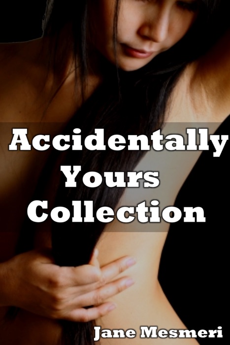 Accidentally Yours Collection (Mind Control Erotica)