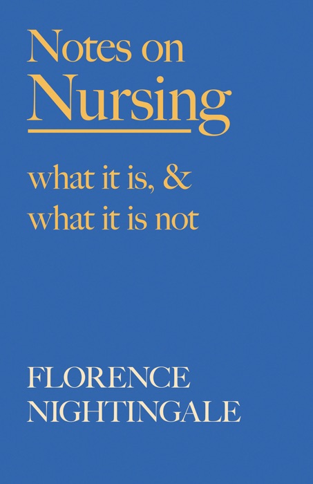 Notes on Nursing - What It Is, and What It Is Not