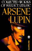 Collected Works of Maurice Leblanc. Arsene Lupin (Illustrated) - Maurice Leblanc