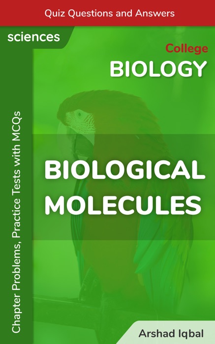 Biological Molecules Multiple Choice Questions and Answers (MCQs): Quiz, Practice Tests & Problems with Answer Key (College Biology Worksheets & Quick Study Guide)