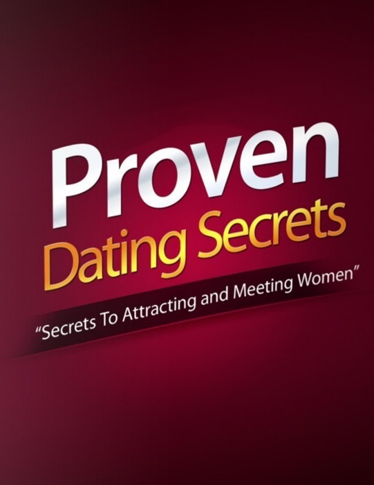 Proven Dating Secret - Secrets to Attracting and Meeting Women