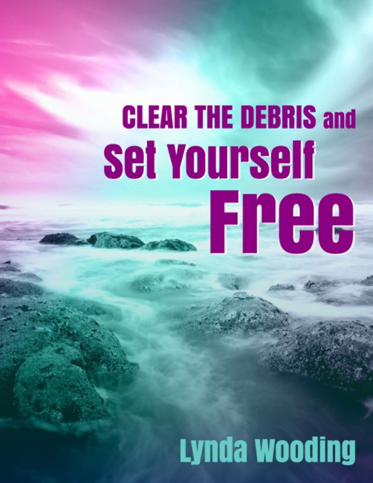 Clear the Debris and Set Yourself Free