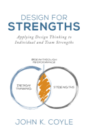 John K. Coyle - Design For Strengths: Applying Design Thinking to Individual and Team Strengths artwork