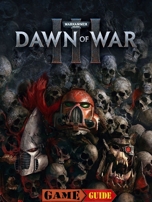 Warhammer 40,000 Dawn of War III Game Guide