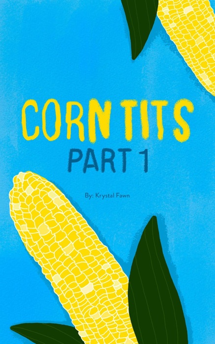 Corn T**s: Part 1