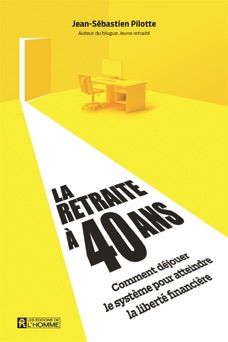 La retraite à 40 ans - Jean-Sébastien Pilotte