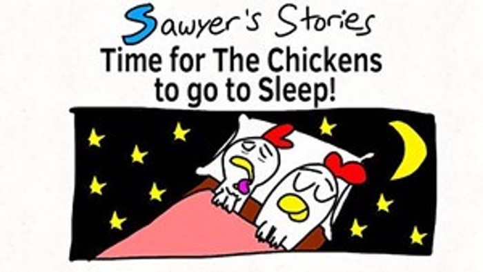 Sawyer’s Stories: Time for The Chickens to go to Sleep!