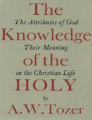 The Knowledge of the Holy - A. W. Tozer