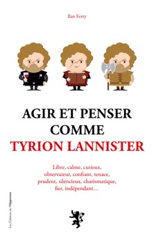 Agir et penser comme Tyrion Lannister - Ilan Ferry