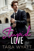 Stupid Love - Tara Wyatt