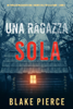 Una ragazza sola (Un thriller mozzafiato con l’agente dell’FBI Ella Dark – Libro 1) - Blake Pierce