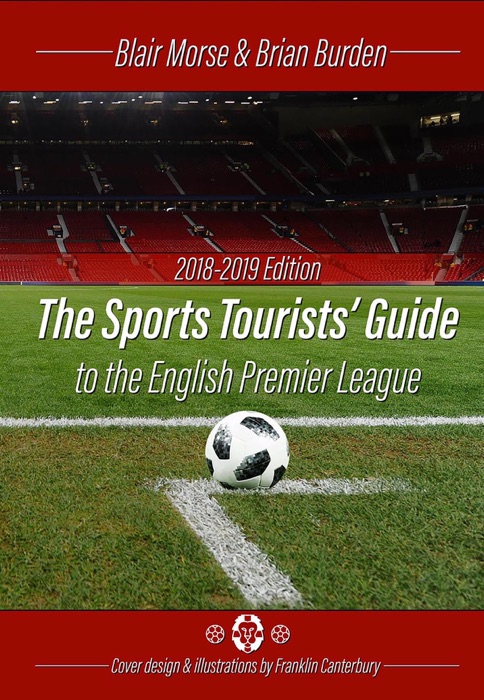 The Sports Tourists Guide to the English Premier League, 2018-19 Edition